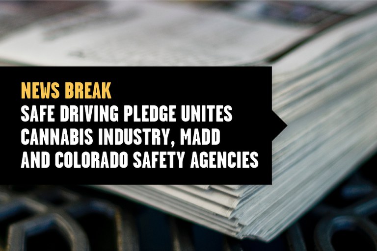 Stack of papers, text overlay reads "news break, Safe Driving Pledge Unites Cannabis Industry, MADD and Colorado Safety Agencies"