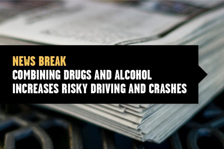 Stack of papers, text overlay reads "news break, combining drugs and alcohol increases risky driving and crashes"